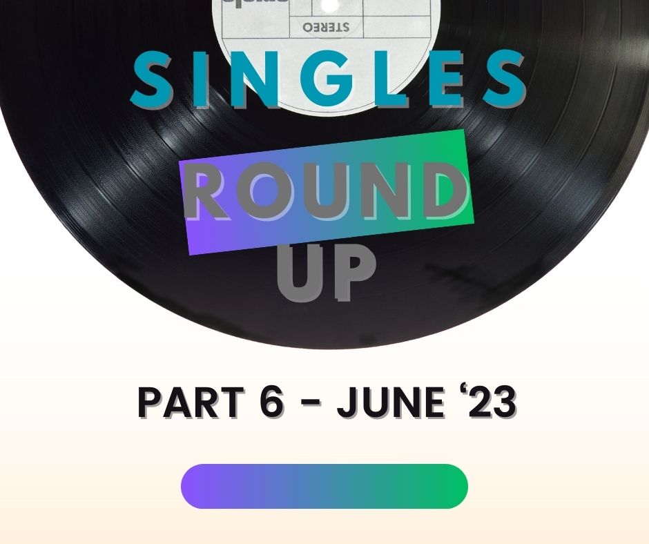 Singles Round Up 2023 Part 6 June The Ginger Quiff